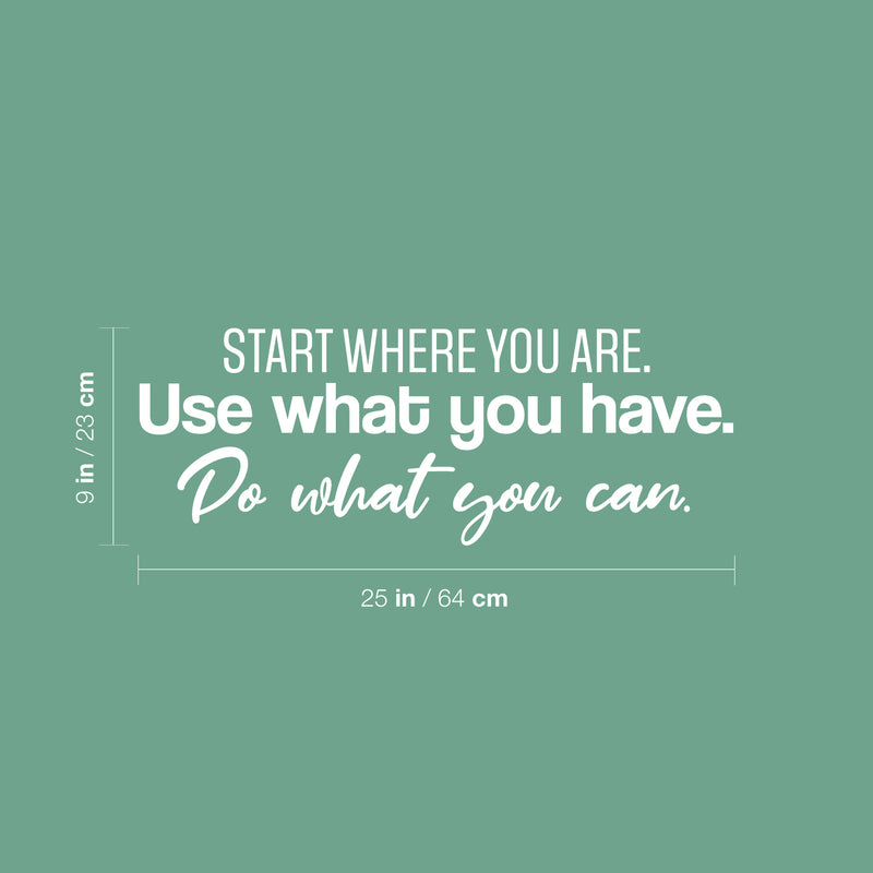 Vinyl Wall Art Decal - Start Where You Are. Use What You Have. Do What You Can. - 9" x 25" - Trendy Motivating Positive Lifestyle Quote Sticker For Home Office School Office Gym Decor 4