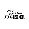 Vinyl Wall Art Decal - Clothes Have No Gender - 12. Trendy Inspirational Gender Neutral Quote Sticker For Home Office LGBT Bedroom Closet Equality Non-Binary Store Decor 1