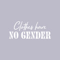 Vinyl Wall Art Decal - Clothes Have No Gender - 12.5" x 30" - Trendy Inspirational Gender Neutral Quote Sticker For Home LGBT Bedroom Work Office Equality Non-Binary Store Decor 1