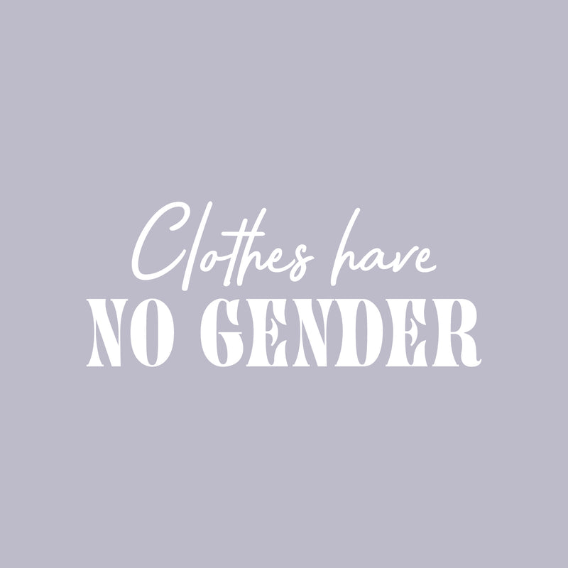 Vinyl Wall Art Decal - Clothes Have No Gender - 12.5" x 30" - Trendy Inspirational Gender Neutral Quote Sticker For Home LGBT Bedroom Work Office Equality Non-Binary Store Decor 1