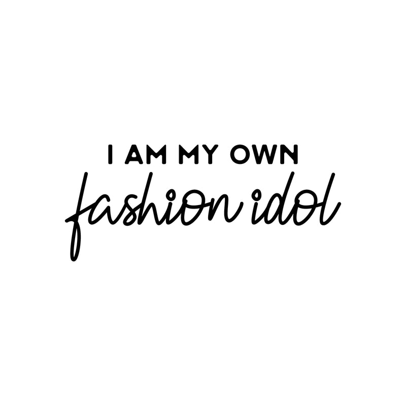 Vinyl Wall Art Decal - I Am My Own Fashion Idol - 11" x 25" - Trendy Fun Positive Feminine Quote Sticker For Home Bedroom Closet Boutique Beauty Salon Spa Office Decor 1