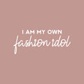 Vinyl Wall Art Decal - I Am My Own Fashion Idol - 11" x 25" - Trendy Fun Positive Feminine Quote Sticker For Home Bedroom Closet Boutique Beauty Salon Spa Office Decor 1