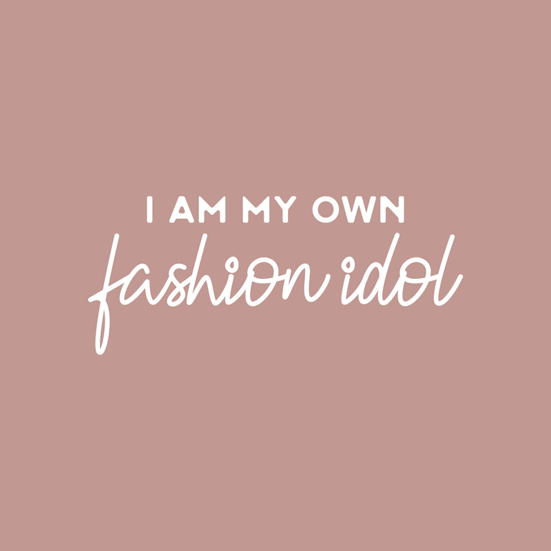 Vinyl Wall Art Decal - I Am My Own Fashion Idol - 11" x 25" - Trendy Fun Positive Feminine Quote Sticker For Home Bedroom Closet Boutique Beauty Salon Spa Office Decor 1