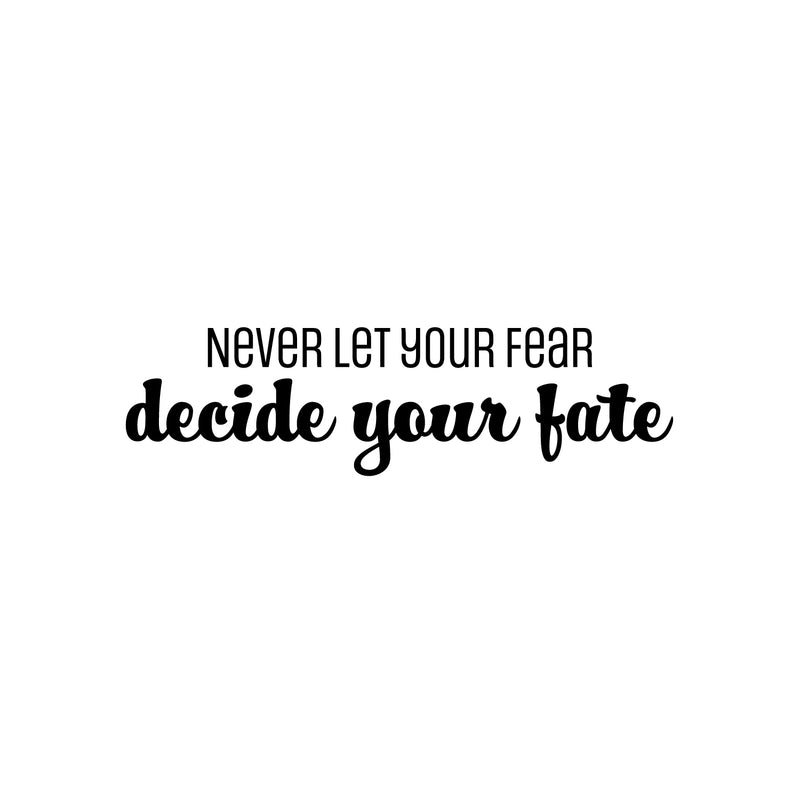 Vinyl Wall Art Decal - Never Let Your Fear Decide You Fate - 7" x 25" - Modern Lovely Inspiring Optimistic Quote Sticker For Bedroom Closet Living Room Office Coffee Shop Decor 1