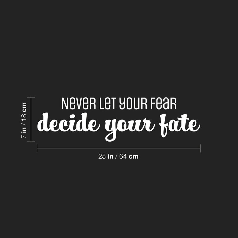 Vinyl Wall Art Decal - Never Let Your Fear Decide You Fate - 7" x 25" - Modern Lovely Inspiring Optimistic Quote Sticker For Bedroom Closet Living Room Office Coffee Shop Decor 4