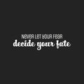 Vinyl Wall Art Decal - Never Let Your Fear Decide You Fate - 7" x 25" - Modern Lovely Inspiring Optimistic Quote Sticker For Bedroom Closet Living Room Office Coffee Shop Decor 1