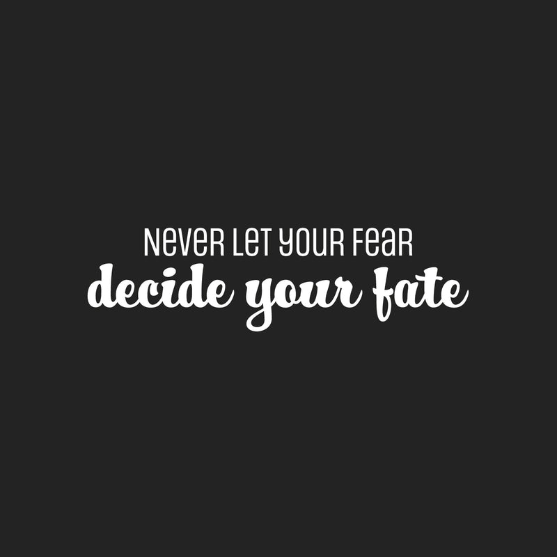 Vinyl Wall Art Decal - Never Let Your Fear Decide You Fate - 7" x 25" - Modern Lovely Inspiring Optimistic Quote Sticker For Bedroom Closet Living Room Office Coffee Shop Decor 1