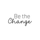 Vinyl Wall Art Decal - Be The Change - 12. Trendy Motivational Positive Lifestyle Quote Sticker For Bedroom Closet Living Room Office School Classroom Coffee Shop Decor 1