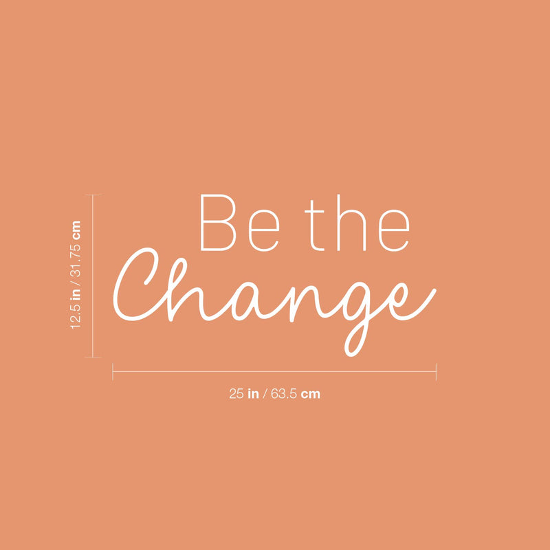 Vinyl Wall Art Decal - Be The Change - 12.5" x 25" - Trendy Motivational Positive Lifestyle Quote Sticker For Bedroom Closet Living Room Office School Classroom Coffee Shop Decor 4