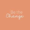 Vinyl Wall Art Decal - Be The Change - 12.5" x 25" - Trendy Motivational Positive Lifestyle Quote Sticker For Bedroom Closet Living Room Office School Classroom Coffee Shop Decor 1