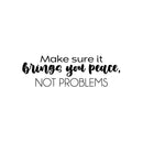 Vinyl Wall Art Decal - Make Sure It Brings You Peace; Not Problems - 8" x 25" - Modern Inspiring Lovely Spiritual Quote Sticker For Bedroom Closet Living Room Office Decor 1