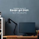 Vinyl Wall Art Decal - Make Sure It Brings You Peace; Not Problems - 8" x 25" - Modern Inspiring Lovely Spiritual Quote Sticker For Bedroom Closet Living Room Office Decor 3