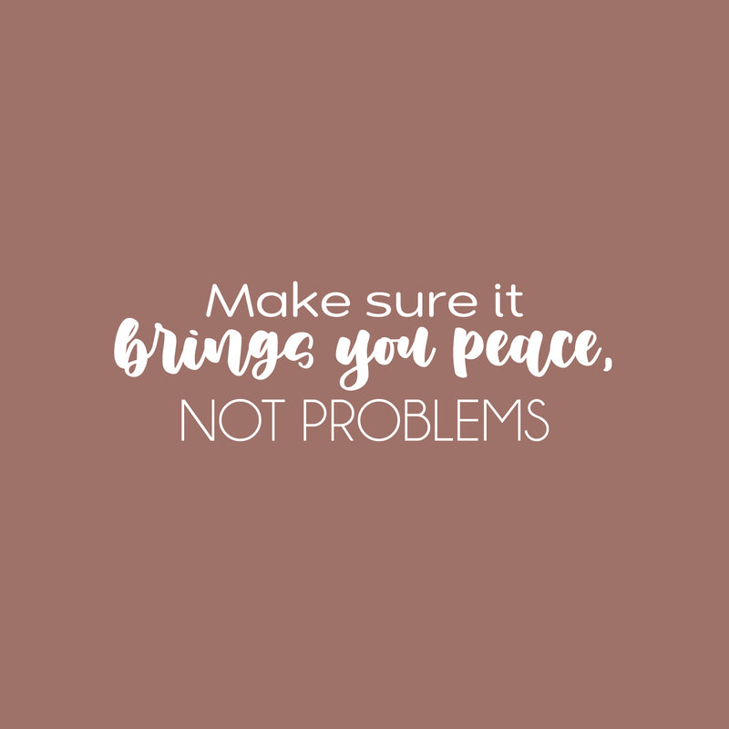 Vinyl Wall Art Decal - Make Sure It Brings You Peace; Not Problems - 8" x 25" - Modern Inspiring Lovely Spiritual Quote Sticker For Bedroom Closet Living Room Office Decor 1