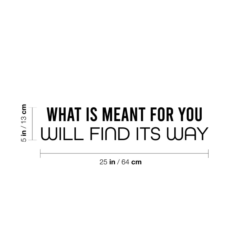 Vinyl Wall Art Decal - What Is Meant For You Will Find Its Way - 5" x 25" - Modern Inspiring Optimistic Self Esteem Quote Sticker For Bedroom Closet Living Room School Office Decor 4