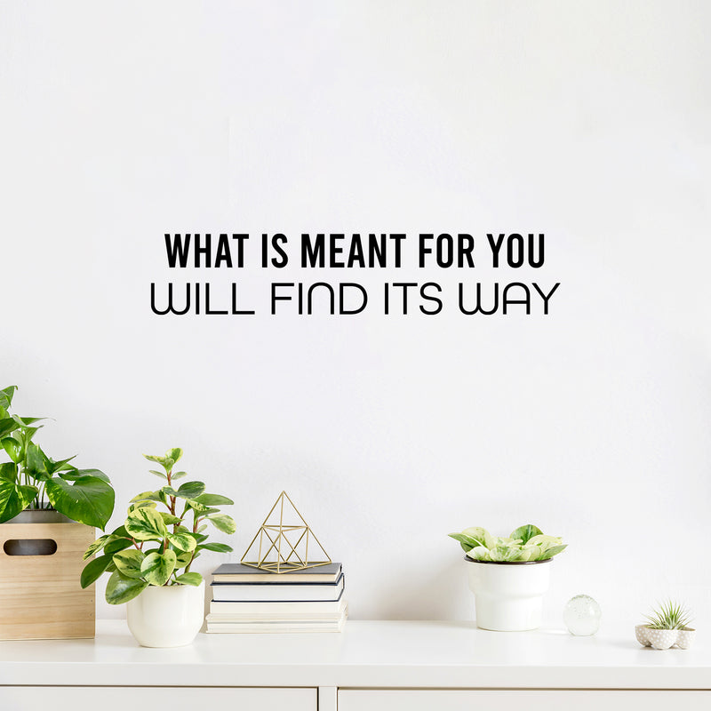 Vinyl Wall Art Decal - What Is Meant For You Will Find Its Way - 5" x 25" - Modern Inspiring Optimistic Self Esteem Quote Sticker For Bedroom Closet Living Room School Office Decor 3