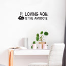 Vinyl Wall Art Decal - Loving You Is The Antidote - 6.5" x 25" - Modern Sweet Lovely Quote Sticker For Couples Bedroom Home Living Room Boyfriend Girlfriend Office Decor 2
