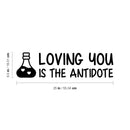 Vinyl Wall Art Decal - Loving You Is The Antidote - 6.5" x 25" - Modern Sweet Lovely Quote Sticker For Couples Bedroom Home Living Room Boyfriend Girlfriend Office Decor 4