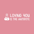 Vinyl Wall Art Decal - Loving You Is The Antidote - 6.5" x 25" - Modern Sweet Lovely Quote Sticker For Couples Bedroom Home Living Room Boyfriend Girlfriend Office Decor 1