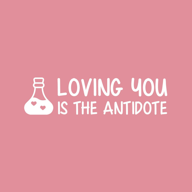 Vinyl Wall Art Decal - Loving You Is The Antidote - 6.5" x 25" - Modern Sweet Lovely Quote Sticker For Couples Bedroom Home Living Room Boyfriend Girlfriend Office Decor 1