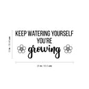 Vinyl Wall Art Decal - Keep Watering Yourself You're Growing - 12" x 25" - Trendy Inspirational Self Love Quote Sticker For Home School Office Girls Bedroom Kids Room Classroom Decor 4