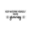 Vinyl Wall Art Decal - Keep Watering Yourself You're Growing - Trendy Inspirational Self Love Quote Sticker For Home School Office Girls Bedroom Kids Room Classroom Decor 1
