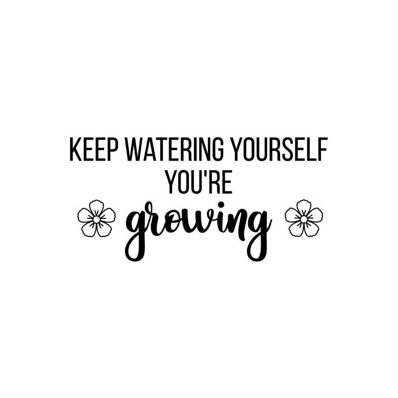 Vinyl Wall Art Decal - Keep Watering Yourself You're Growing - 12" x 25" - Trendy Inspirational Self Love Quote Sticker For Home School Office Girls Bedroom Kids Room Classroom Decor 1