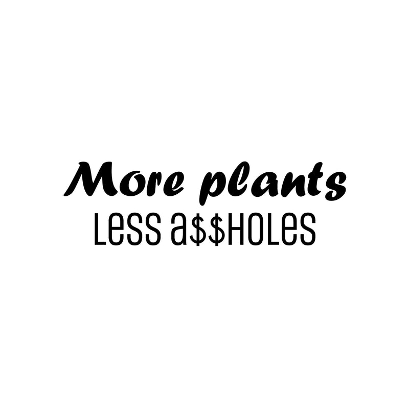 Vinyl Wall Art Decal - More Plants Less A$$holes - 7.5" x 25" - Trendy Motivating Positive Sarcastic Adult Quote Sticker For Office Coffee Shop Bedroom Living Room Gym Fitness Decor 1