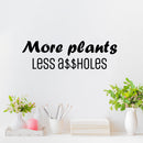 Vinyl Wall Art Decal - More Plants Less A$$holes - 7.5" x 25" - Trendy Motivating Positive Sarcastic Adult Quote Sticker For Office Coffee Shop Bedroom Living Room Gym Fitness Decor 3