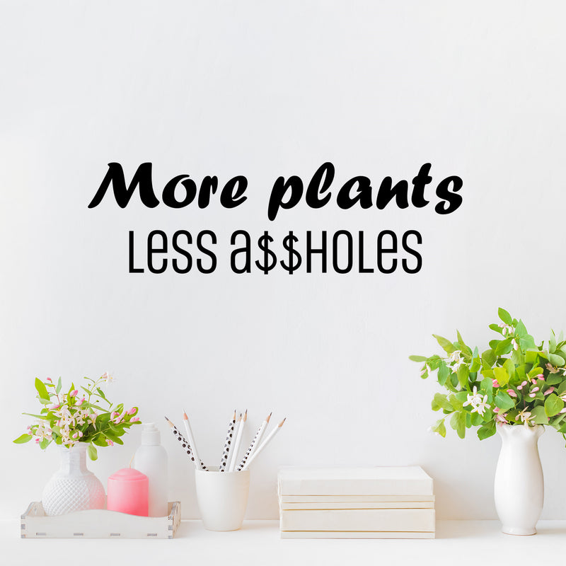 Vinyl Wall Art Decal - More Plants Less A$$holes - 7.5" x 25" - Trendy Motivating Positive Sarcastic Adult Quote Sticker For Office Coffee Shop Bedroom Living Room Gym Fitness Decor 3