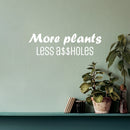 Vinyl Wall Art Decal - More Plants Less A$$holes - 7.5" x 25" - Trendy Motivating Positive Sarcastic Adult Quote Sticker For Office Coffee Shop Bedroom Living Room Gym Fitness Decor 2
