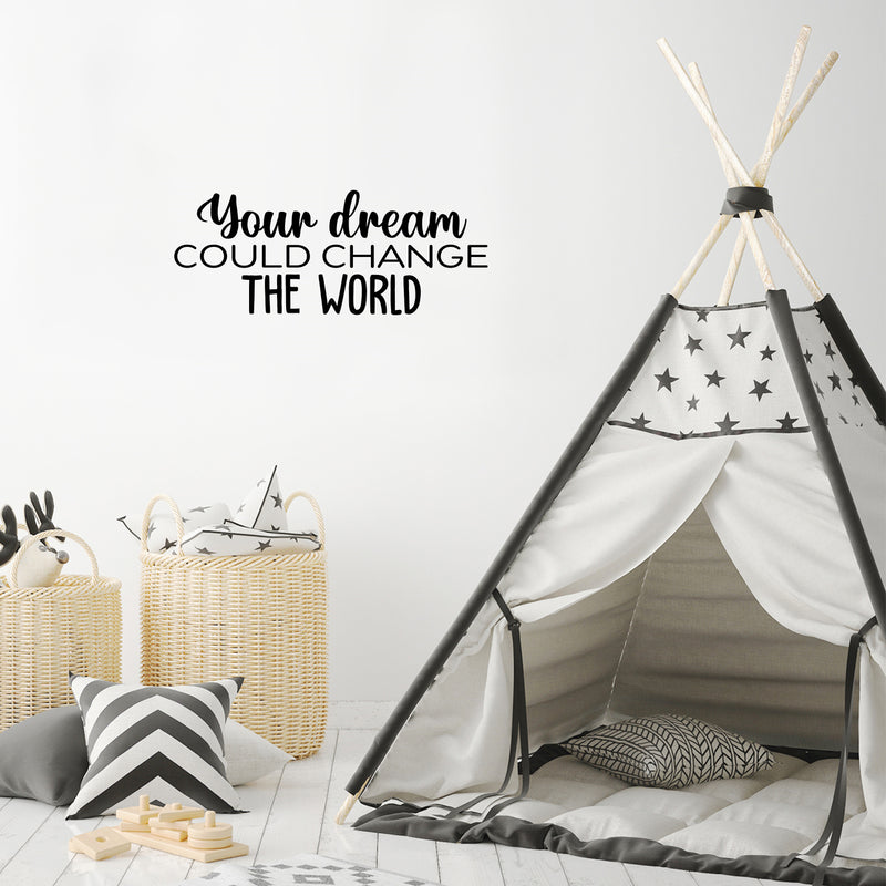 Vinyl Wall Art Decal - Your Dream Could Change The World - Trendy Inspiring Fun Positive Quote Sticker For Bedroom Kids Room Playroom Daycare Nursery Office Decor 2