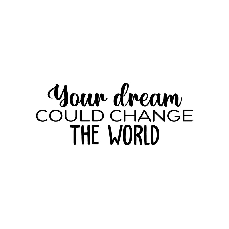 Vinyl Wall Art Decal -  Your Dream Could Change The World - 10" x 25" - Trendy Inspiring Fun Positive Quote Sticker For Bedroom Kids Room Playroom Daycare Nursery Office Decor 1