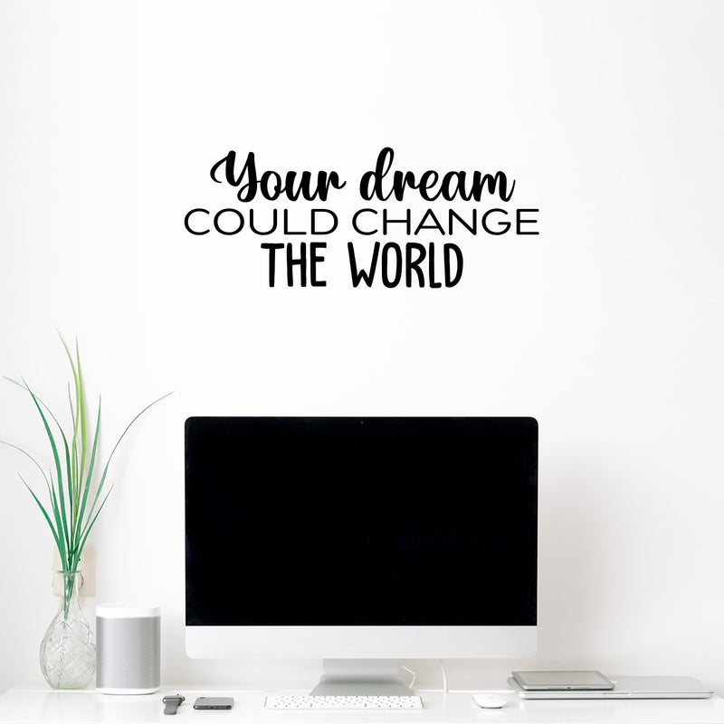 Vinyl Wall Art Decal -  Your Dream Could Change The World - 10" x 25" - Trendy Inspiring Fun Positive Quote Sticker For Bedroom Kids Room Playroom Daycare Nursery Office Decor 3