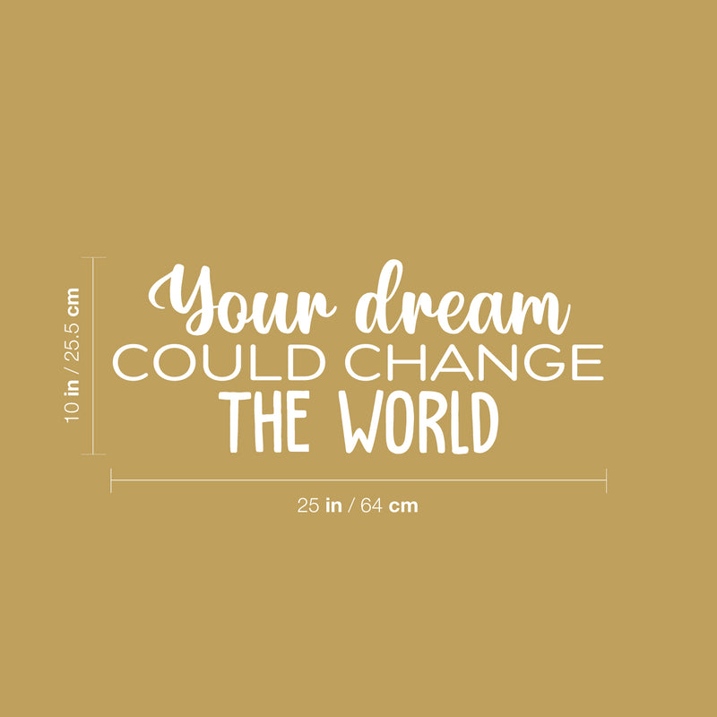 Vinyl Wall Art Decal - Your Dream Could Change The World - Trendy Inspiring Fun Positive Quote Sticker For Bedroom Kids Room Playroom Daycare Nursery Office Decor 5