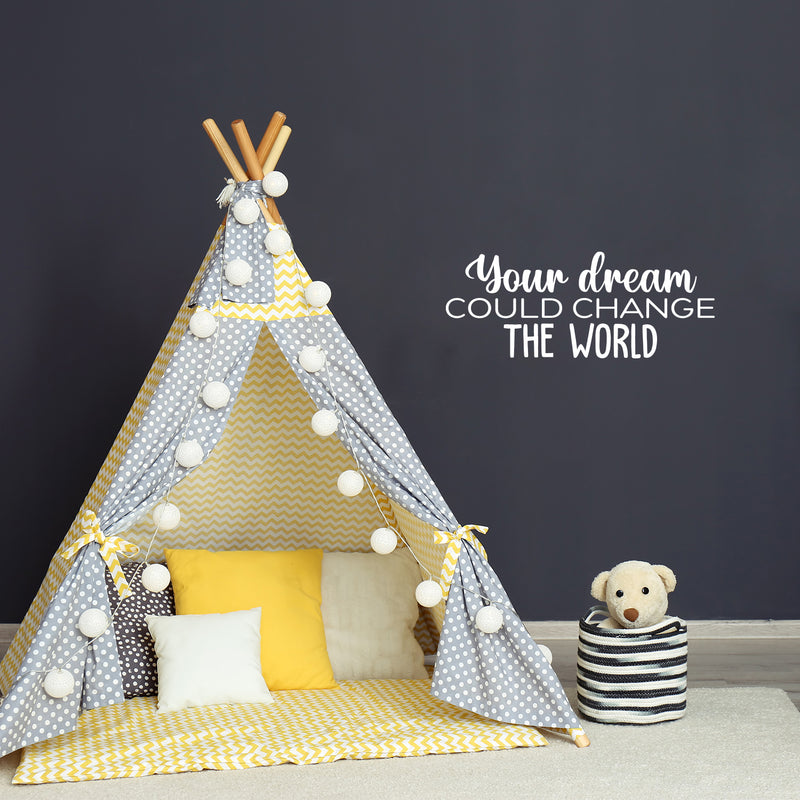 Vinyl Wall Art Decal -  Your Dream Could Change The World - 10" x 25" - Trendy Inspiring Fun Positive Quote Sticker For Bedroom Kids Room Playroom Daycare Nursery Office Decor 2