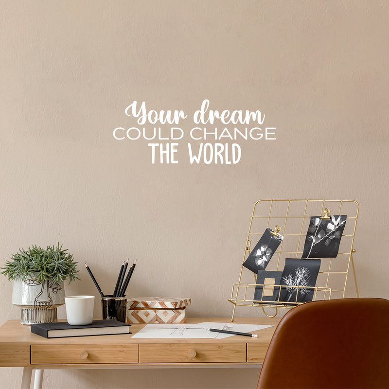 Vinyl Wall Art Decal -  Your Dream Could Change The World - 10" x 25" - Trendy Inspiring Fun Positive Quote Sticker For Bedroom Kids Room Playroom Daycare Nursery Office Decor 3