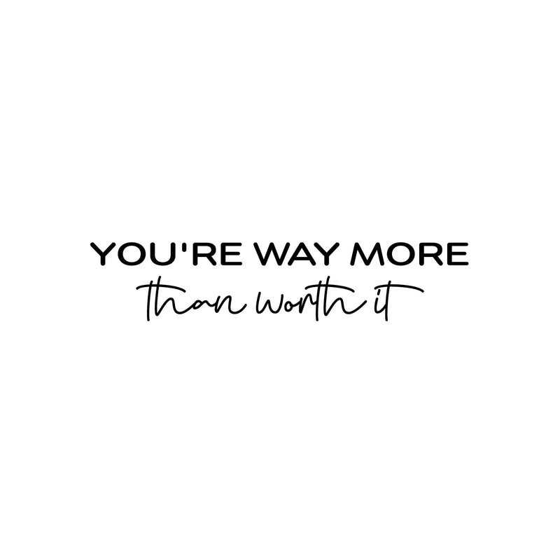 Vinyl Wall Art Decal - You're Way More Than Worth It - 5.5" x 25" - Inspiring Lovely Self Esteem Quote Sticker For Bedroom Closet Living Room School Office Decor 1