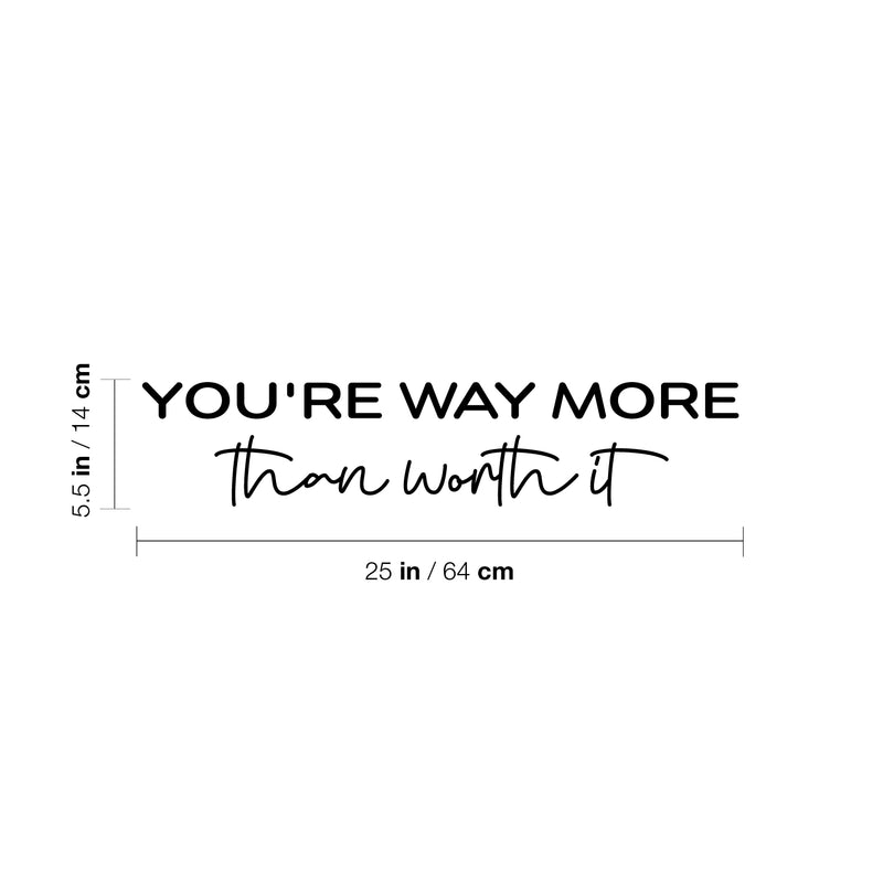 Vinyl Wall Art Decal - You're Way More Than Worth It - 5.5" x 25" - Inspiring Lovely Self Esteem Quote Sticker For Bedroom Closet Living Room School Office Decor 4