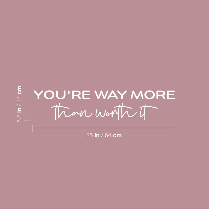 Vinyl Wall Art Decal - You're Way More Than Worth It - 5.5" x 25" - Inspiring Lovely Self Esteem Quote Sticker For Bedroom Closet Living Room School Office Decor 4