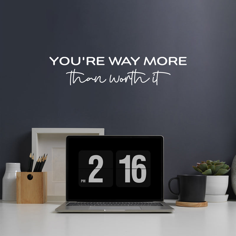 Vinyl Wall Art Decal - You're Way More Than Worth It - 5.5" x 25" - Inspiring Lovely Self Esteem Quote Sticker For Bedroom Closet Living Room School Office Decor 3