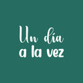 Vinyl Wall Art Decal - Un Día A La Vez / One Day At A Time - 14" x 20" - Inspiring Trendy Positive Spanish Quote Sticker For Bedroom Living Room School Office Coffee Shop Decor 1