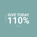Vinyl Wall Art Decal - Give Today 110% - 12" x 25" - Trendy Motivational Positive Healthy Quote Sticker For Office Nutrition Center Yoga Dance Gym Fitness Lifestyle Decor 4