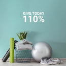 Vinyl Wall Art Decal - Give Today 110% - 12" x 25" - Trendy Motivational Positive Healthy Quote Sticker For Office Nutrition Center Yoga Dance Gym Fitness Lifestyle Decor 3