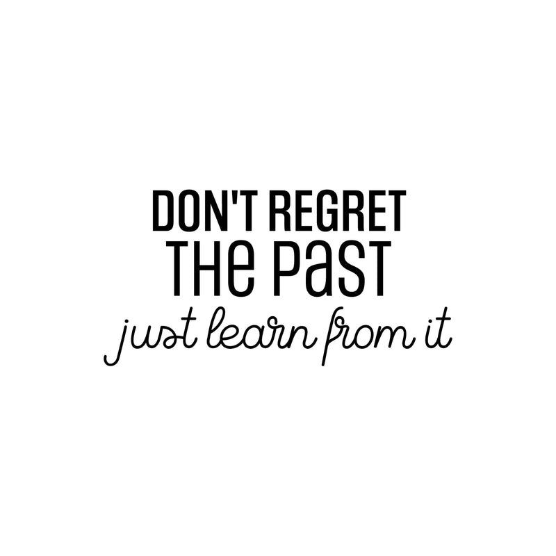 Vinyl Wall Art Decal - Don't Regret The Past Just Learn From It - 12.5" x 25" - Modern Motivational Goals Quote Sticker For Home Bedroom Work Office Living Room Classroom Decor 1