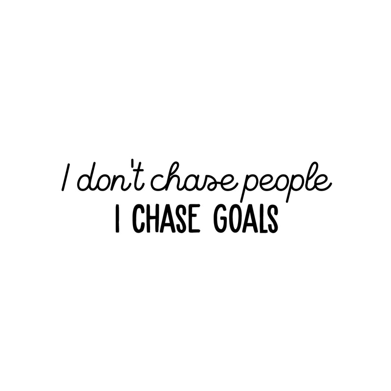 Vinyl Wall Art Decal - I Don't Chase People I Chase Goals - 7" x 25" - Trendy Motivational Funny Sarcastic Quote Sticker For Home Bedroom Work Office Coffee Shop Decor 1