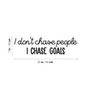 Vinyl Wall Art Decal - I Don't Chase People I Chase Goals - 7" x 25" - Trendy Motivational Funny Sarcastic Quote Sticker For Home Bedroom Work Office Coffee Shop Decor 4