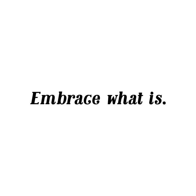 Vinyl Wall Art Decal - Embrace What Is - 2" x 20" - Modern Fun Inspiring Good Vibes Quote Sticker For Home Bedroom Living Room Office Coffee Shop Store Decor 1