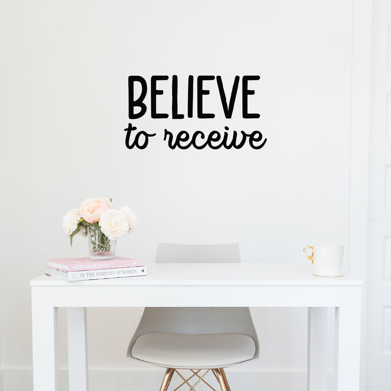 Vinyl Wall Art Decal - Believe To Receive - Modern Lovely Inspiring Optimistic Quote Sticker For Home Bedroom Closet Living Room Office Coffee Shop Decor 3