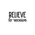 Vinyl Wall Art Decal - Believe To Receive - Modern Lovely Inspiring Optimistic Quote Sticker For Home Bedroom Closet Living Room Office Coffee Shop Decor 1