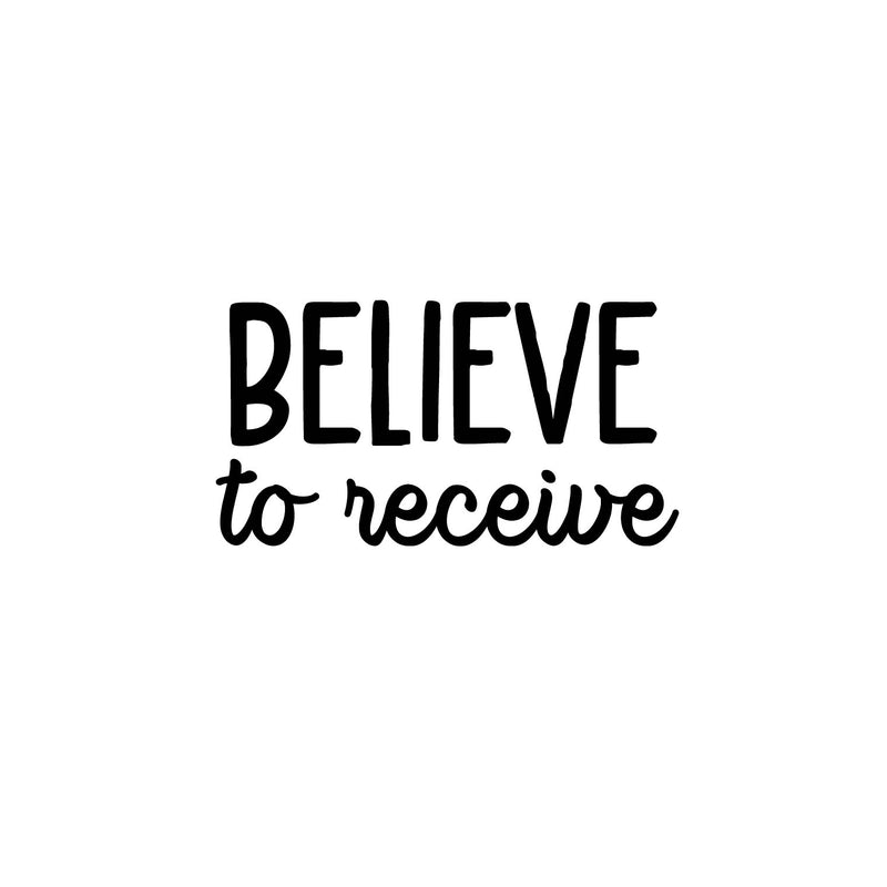 Vinyl Wall Art Decal - Believe To Receive - 13" x 25" - Modern Lovely Inspiring Optimistic Quote Sticker For Home Bedroom Closet Living Room Office Coffee Shop Decor 1